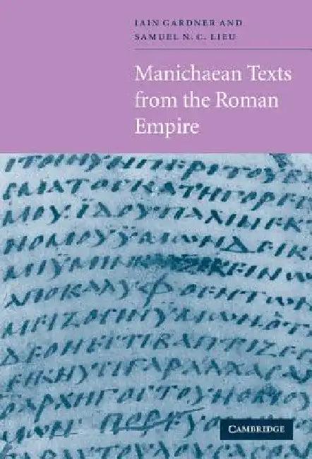Manichaean Texts from the Roman Empire (English, Samuel N. C. Lieu | Iain M. F. Gardner | Samuel N. C. Lieu)