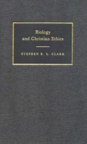 Biology and Christian Ethics (English, Stephen R. L. Clark)