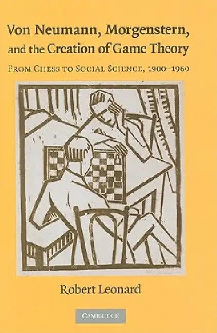 Von Neumann, Morgenstern, and the Creation of Game Theory (English, Robert Leonard)