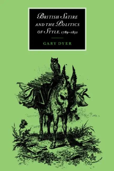 British Satire and the Politics of Style, 1789 1832 (English, Gary Dyer)