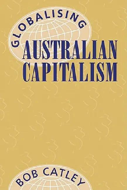 Globalising Australian Capitalism (English, Bob Catley)