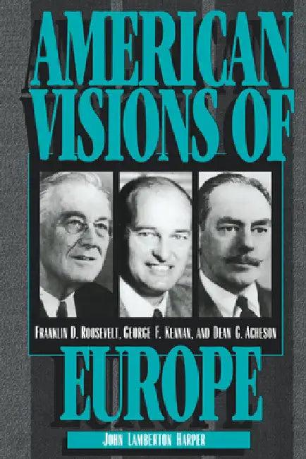 American Visions of Europe (English, John Lamberton Harper | George Frost Kennan | Dean G. Acheson)