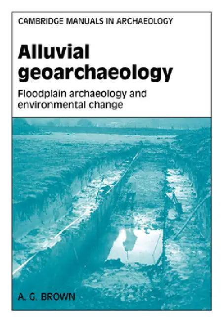 Alluvial Geoarchaeology (English, Tony Brown | A. G. Brown | Graeme Barker)