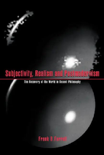 Subjectivity, Realism, and Postmodernism (English, Frank B. Farrell)