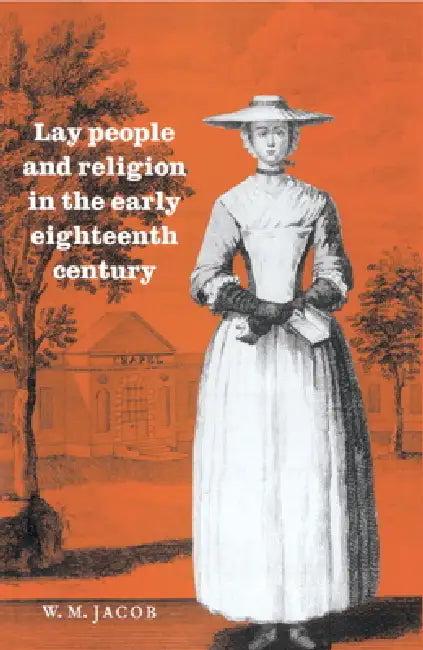 Lay People and Religion in the Early Eighteenth Century (English, W. M. Jacob)