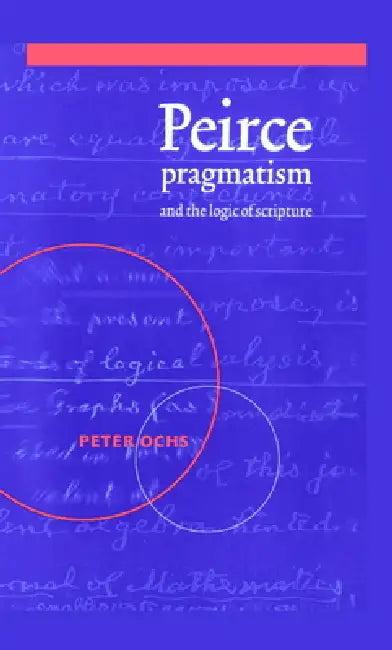Peirce, Pragmatism, and the Logic of Scripture (English, Peter Ochs | Ochs Peter)