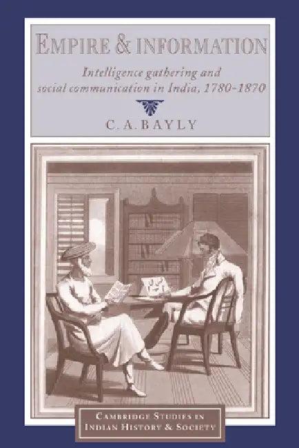 Empire and Information (English, Christopher Alan Bayly | Christopher Alan Bayly | Christopher Alan Bayly)