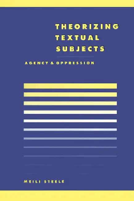 Theorising Textual Subjects (English, Meili Steele | Steele Meili | Anthony Cascardi)