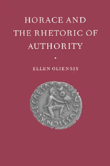 Horace and the Rhetoric of Authority (English, Ellen Oliensis | Ellen Cliensis | Oliensis Ellen)