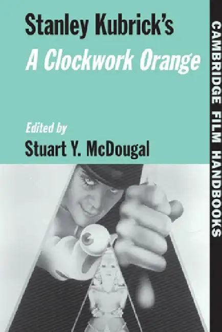 Stanley Kubrick's a Clockwork Orange (English, Horton Andrew | Stuart y. McDougal)