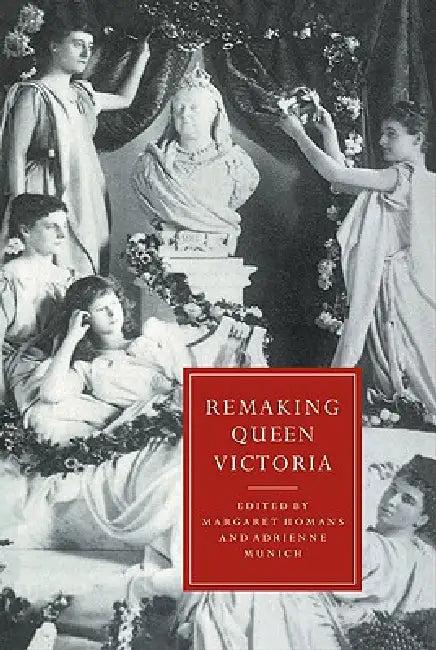 Remaking Queen Victoria (English, Margaret Homans | Adrienne Auslander Munich)