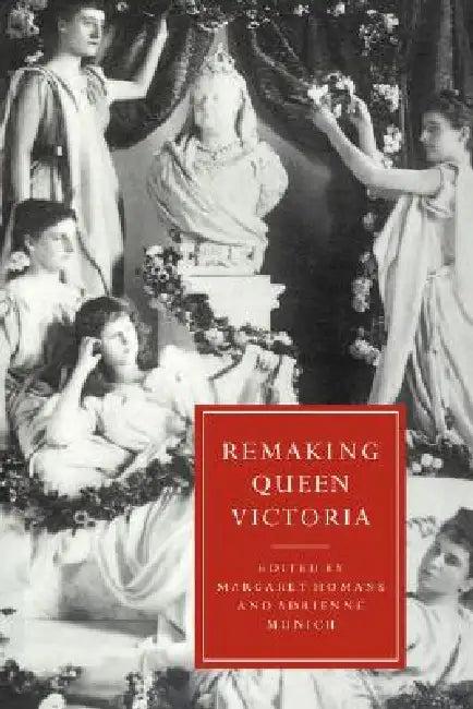 Remaking Queen Victoria (English, Margaret Homans | Adrienne Auslander Munich | Gillian Beer)