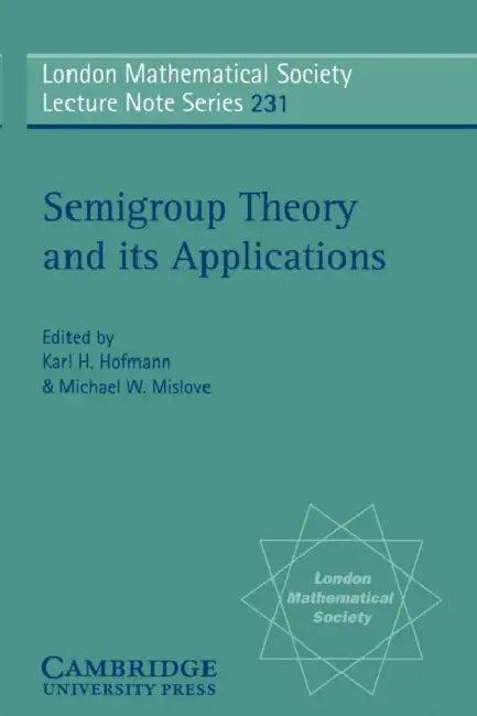 Semigroup Theory and Its Applications (English, A. H. Clifford | Karl H. Hofmann | Michael W. Mislove)
