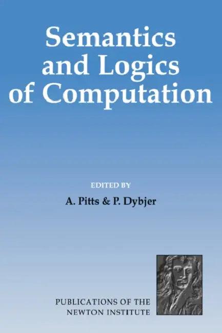 Semantics and Logics of Computation (English, A. Pitts | P. Dybjer | Andrew M. Pitts)
