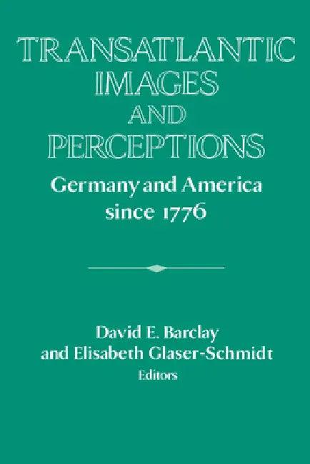 Transatlantic Images and Perceptions (English, David E. Barclay | Elisabeth Glaser-Schmidt | David Lazar)