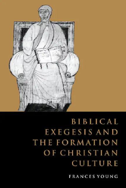 Biblical Exegesis and the Formation of Christian Culture (English, Frances Young)