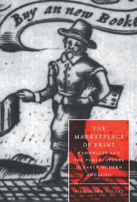 The Marketplace of Print (English, Alexandra Halasz)