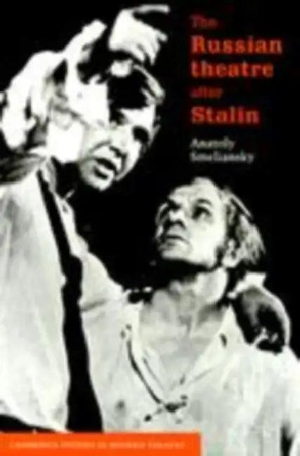 The Russian Theatre After Stalin (English, Anatoly Smeliansky | A. M. Smelianskii | Patrick Miles)