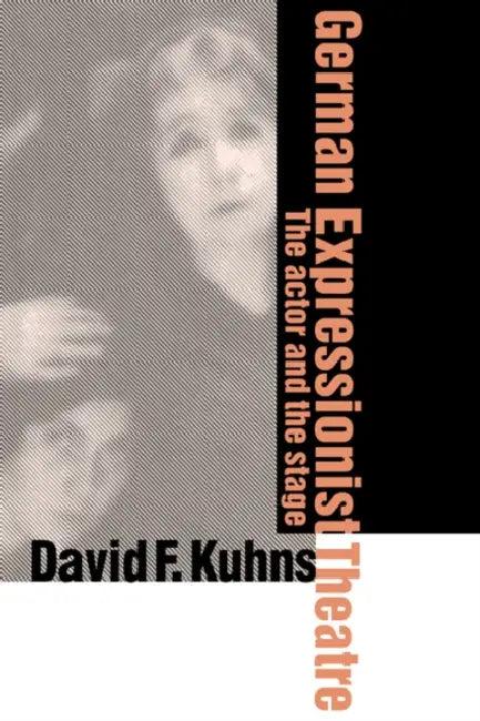 German Expressionist Theatre (English, David F. Kuhns)