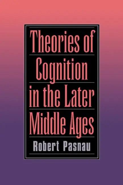 Theories of Cognition in the Later Middle Ages (English, Robert Pasnau)