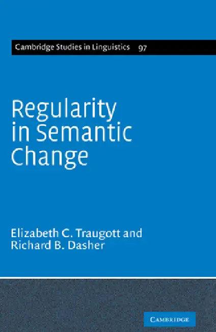 Regularity in Semantic Change (English, Elizabeth Close Traugott | Richard B. Dasher)