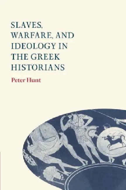 Slaves, Warfare, and Ideology in the Greek Historians (English, Peter Hunt)