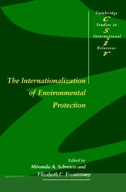 The Internationalization of Environmental Protection (English, Miranda A. Schreurs | Elizabeth C. Economy | Steve Smith)