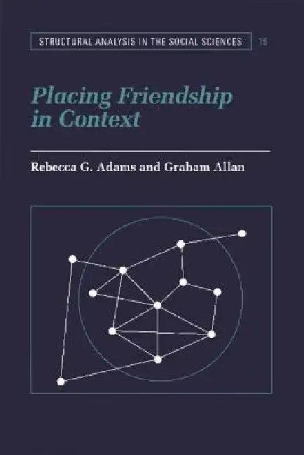 Placing Friendship in Context (English, Rebecca G. Adams | Graham Allan | Mark Granovetter)