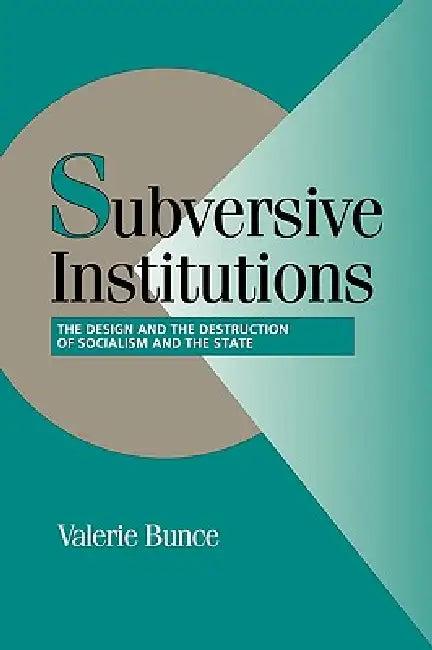 Subversive Institutions (English, Valerie Bunce | Peter Lange | Robert H. Bates)
