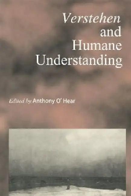 Verstehen and Humane Understanding (English, Anthony O'Hear)