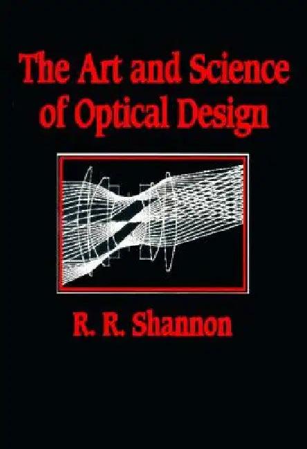 The Art and Science of Optical Design (English, Robert R. Shannon)
