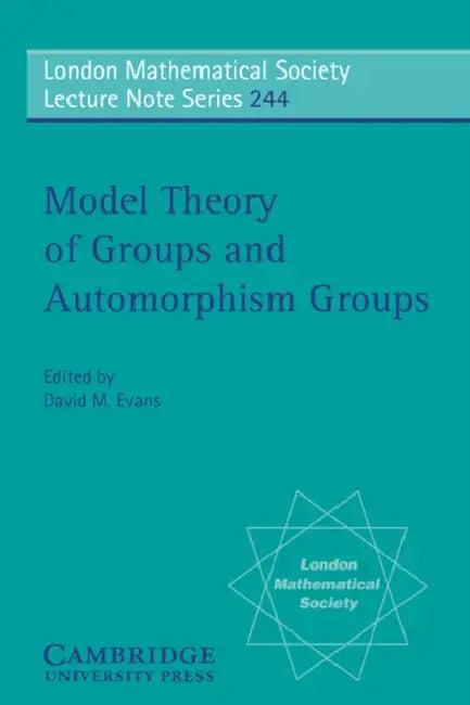 Model Theory of Groups and Automorphism Groups (English, David M. Evans)