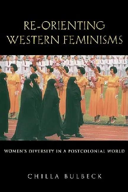 Re-Orienting Western Feminisms (English, Chilla Bulbeck)