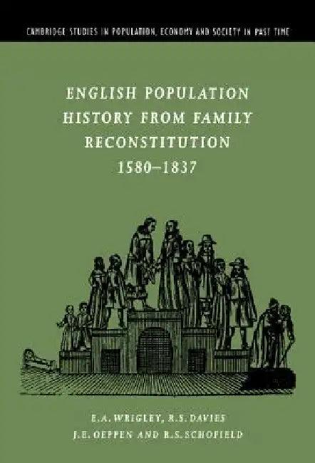 English Population History from Family Reconstitution 1580-1837 (English, E. A. Wrigley | R. S. Davies | J. E. Oeppen)