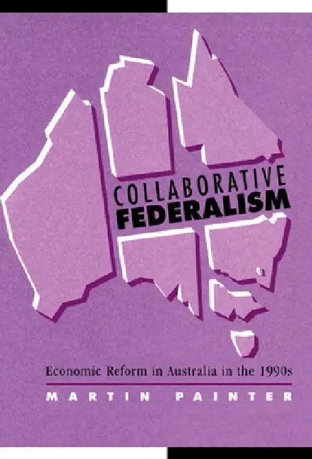 Collaborative Federalism (English, Martin Painter | Geoffrey Brennan | Francis G. Castles)