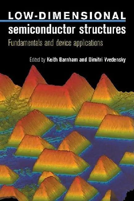 Low Dimensional Semiconductor Structures (English, Keith Barnham | Dimitri Vvedensky)