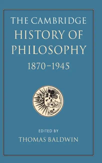 The Cambridge History of Philosophy 1870-1945 (English, Thomas Baldwin)