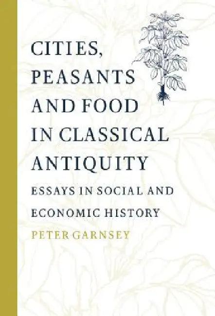 Cities, Peasants and Food in Classical Antiquity (English, Peter Garnsey | Walter Scheidel)