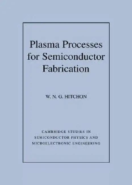 Plasma Processes for Semiconductor Fabrication (English, W. Nicholas G. Hitchon | Haroon Ahmad | Michael Pepper)