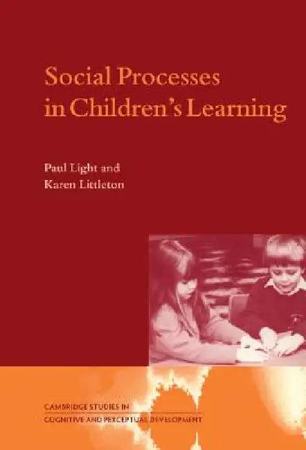 Social Processes in Children's Learning (English, Paul Light | Karen Littleton | George Butterworth)
