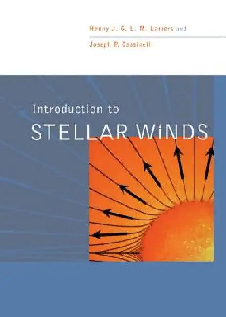 Introduction to Stellar Winds (English, Henny J. G. L. M. Lamers | Joseph P. Cassinelli)