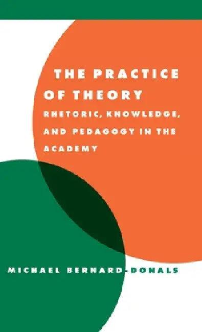 The Practice of Theory (English, Michael F. Bernard-Donals)