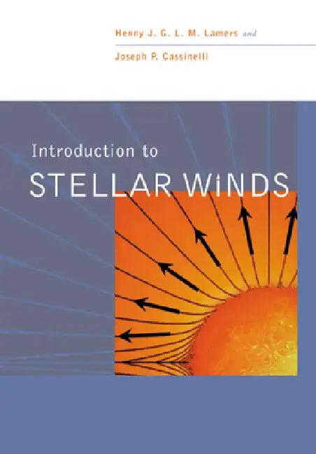 Introduction to Stellar Winds (English, Henny J. G. L. M. Lamers | Henry Lamers | Joseph P. Cassinelli)
