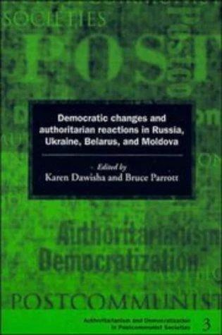 Democratic Changes and Authoritarian Reactions in Russia, Ukraine, Belarus and Moldova (English, Karen Dawisha | Bruce Parrott | Bruce Parrott)