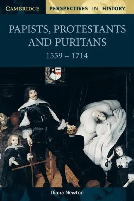 Papists, Protestants and Puritans 1559-1714 (English, Diana Newton)