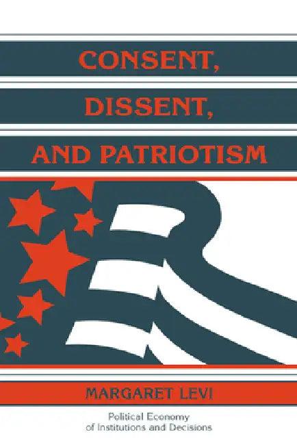 Consent, Dissent, and Patriotism (English, Margaret Levi | Randall Calvert | Thrainn Eggertsson)