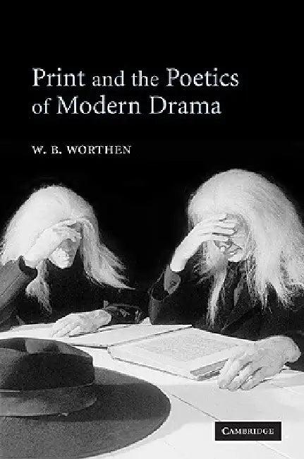 Print and the Poetics of Modern Drama (English, W. B. Worthen)