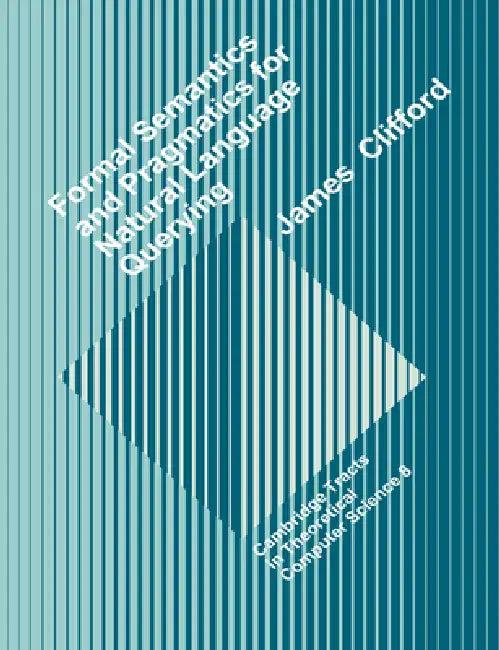 Formal Semantics and Pragmatics for Natural Language Querying (English, James Clifford | Clifford James | C. J. Van Rijsbergen)