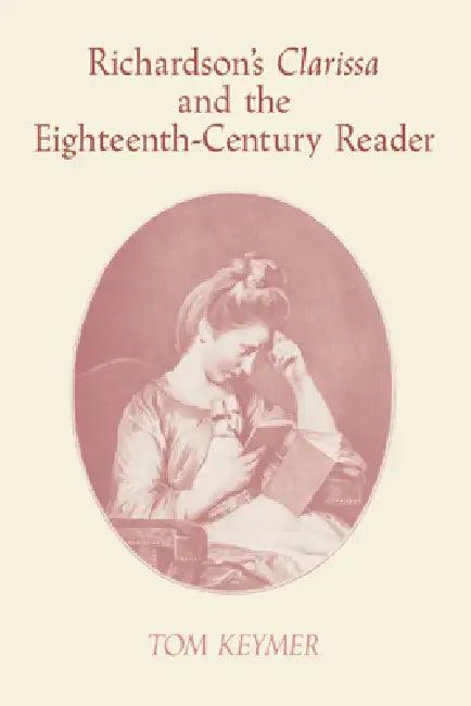 Richardson's 'Clarissa' and the Eighteenth-Century Reader (English, Tom Keymer | Keymer Tom | Howard Erskine-Hill)