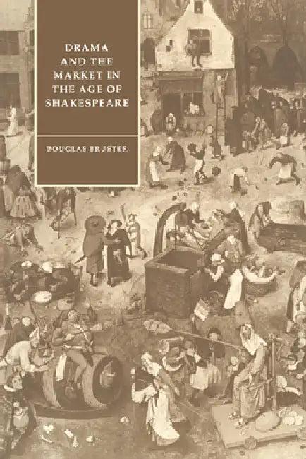 Drama and the Market in the Age of Shakespeare (English, Douglas Bruster | Stephen Orgel | Anne Barton)